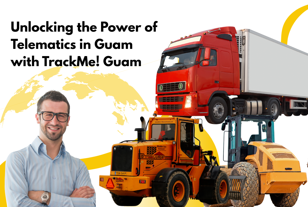 Unlocking the Power of Vehicle Telematics in Guam with TrackMe! Guam